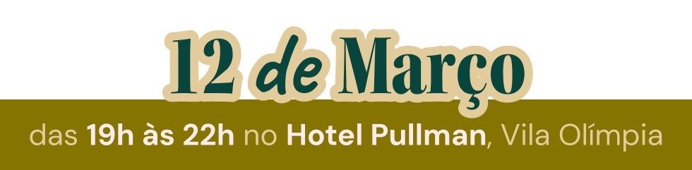 12 de Março, das 19h às 22h no Hotel Pullman, Vila Olímpia