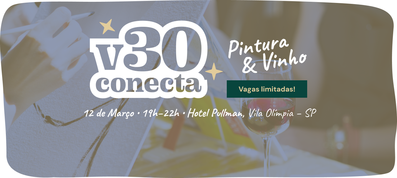 V30 Conecta: Pintura e Vinho. 12 de Março 19h-22h Hotel Pullman, Vila Olímpia - SP